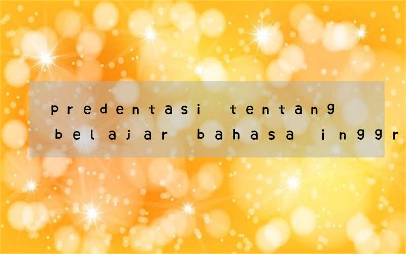 predentasi tentang belajar bahasa inggris di dalam kelas